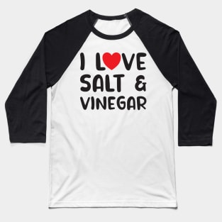 I Love Salt and Vinegar Baseball T-Shirt